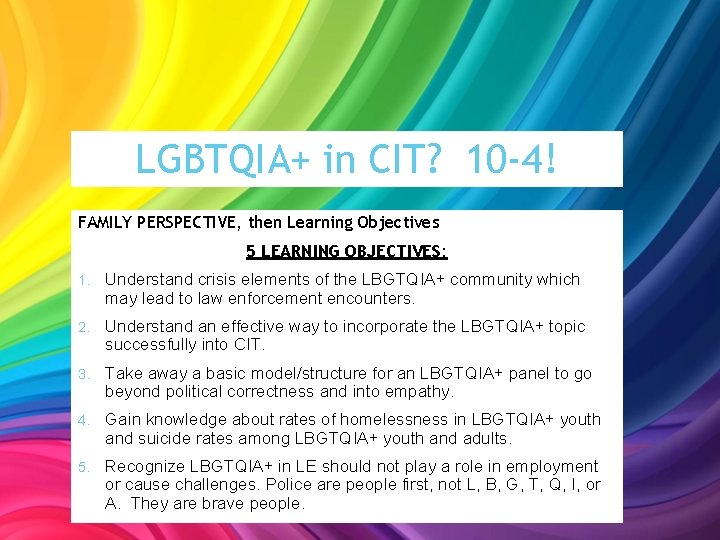 LGBTQIA+ in CIT? 10 -4! FAMILY PERSPECTIVE, then Learning Objectives 5 LEARNING OBJECTIVES: 1.