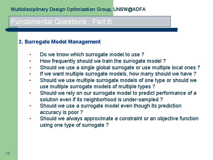 Multidisciplinary Design Optimization Group, UNSW@ADFA Fundamental Questions : Part B 2. Surrogate Model Management