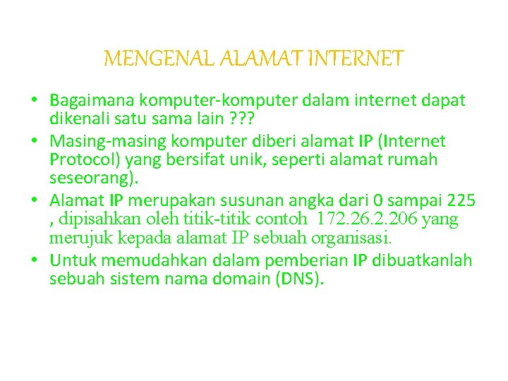 MENGENAL ALAMAT INTERNET • Bagaimana komputer-komputer dalam internet dapat dikenali satu sama lain ?