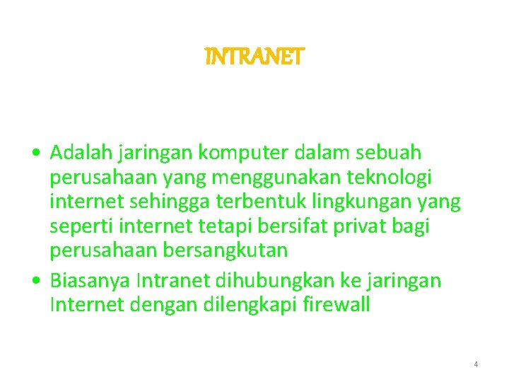 INTRANET • Adalah jaringan komputer dalam sebuah perusahaan yang menggunakan teknologi internet sehingga terbentuk