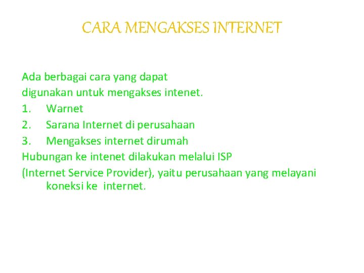 CARA MENGAKSES INTERNET Ada berbagai cara yang dapat digunakan untuk mengakses intenet. 1. Warnet