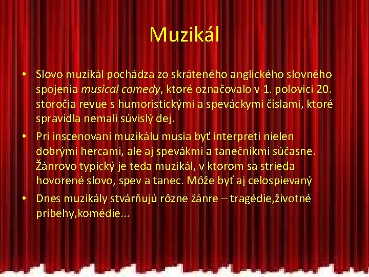 Muzikál • Slovo muzikál pochádza zo skráteného anglického slovného spojenia musical comedy, ktoré označovalo