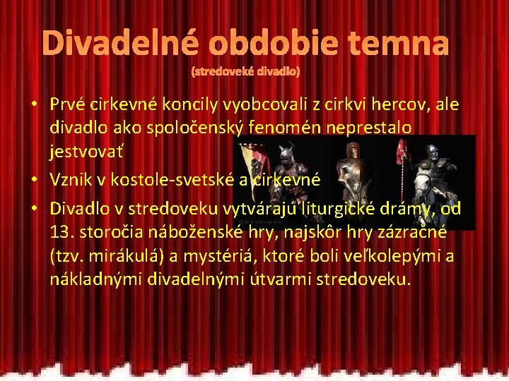 Divadelné obdobie temna (stredoveké divadlo) • Prvé cirkevné koncily vyobcovali z cirkvi hercov, ale