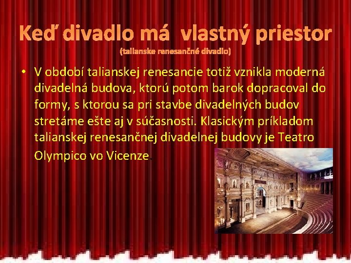 Keď divadlo má vlastný priestor (talianske renesančné divadlo) • V období talianskej renesancie totiž