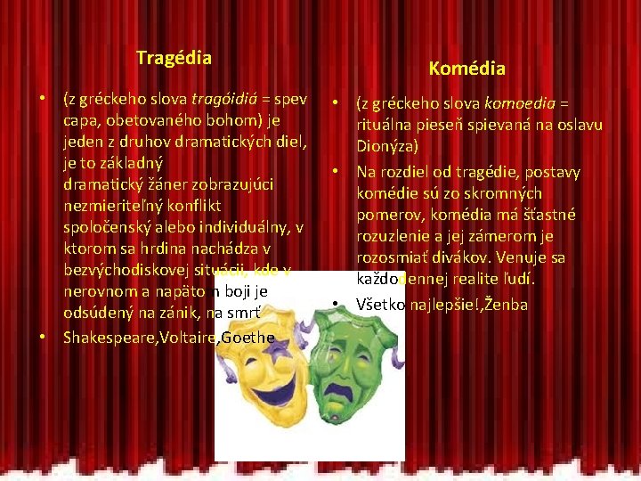 Tragédia • (z gréckeho slova tragóidiá = spev capa, obetovaného bohom) je jeden z