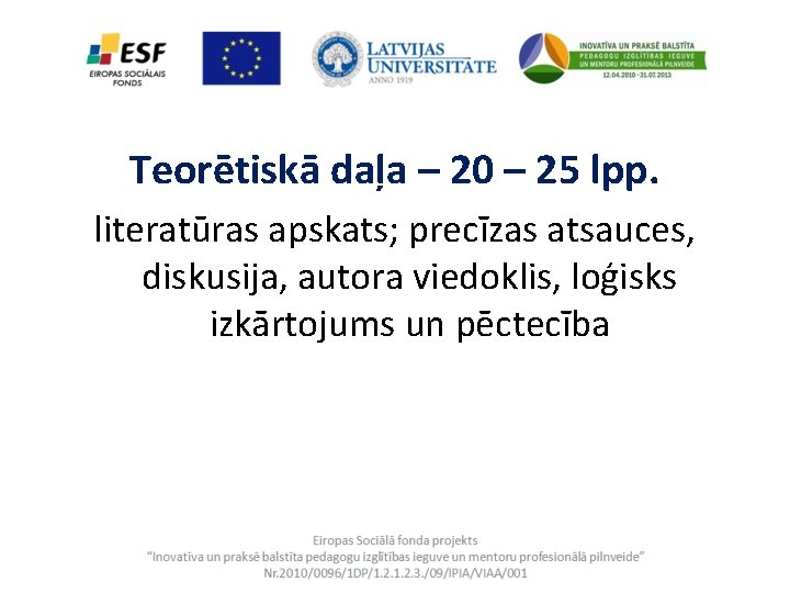 Teorētiskā daļa – 20 – 25 lpp. literatūras apskats; precīzas atsauces, diskusija, autora viedoklis,