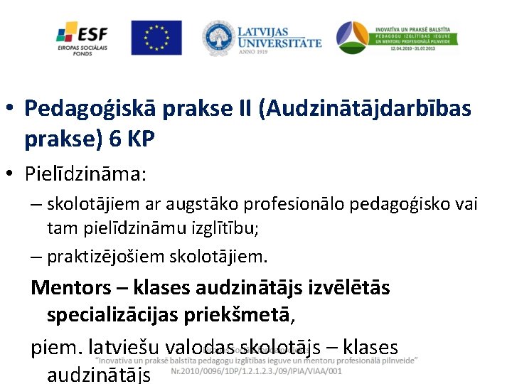  • Pedagoģiskā prakse II (Audzinātājdarbības prakse) 6 KP • Pielīdzināma: – skolotājiem ar