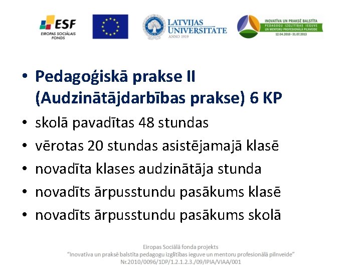  • Pedagoģiskā prakse II (Audzinātājdarbības prakse) 6 KP • • • skolā pavadītas