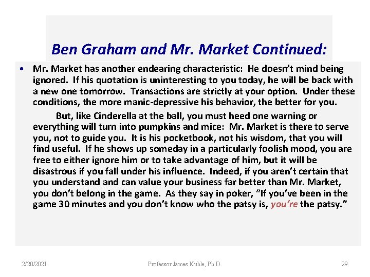 Ben Graham and Mr. Market Continued: • Mr. Market has another endearing characteristic: He