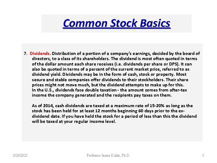 Common Stock Basics 7. Dividends. Distribution of a portion of a company's earnings, decided