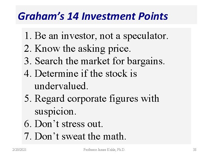 Graham’s 14 Investment Points 1. Be an investor, not a speculator. 2. Know the