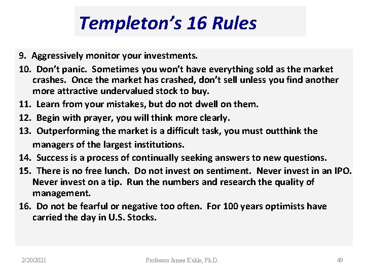 Templeton’s 16 Rules 9. Aggressively monitor your investments. 10. Don’t panic. Sometimes you won’t