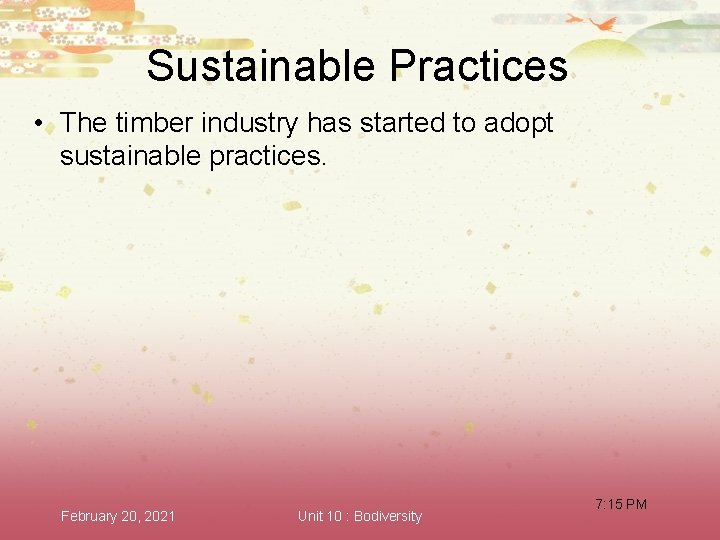 Sustainable Practices • The timber industry has started to adopt sustainable practices. February 20,