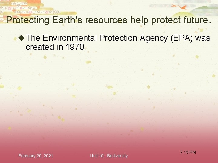 Protecting Earth’s resources help protect future. u The Environmental Protection Agency (EPA) was created