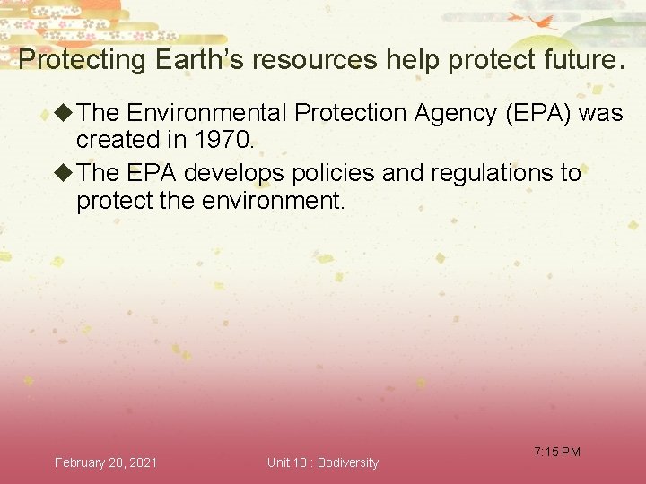 Protecting Earth’s resources help protect future. u The Environmental Protection Agency (EPA) was created