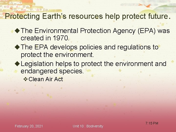 Protecting Earth’s resources help protect future. u The Environmental Protection Agency (EPA) was created