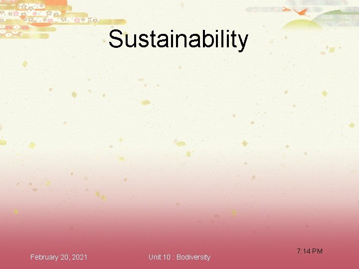 Sustainability February 20, 2021 Unit 10 : Bodiversity 7: 14 PM 