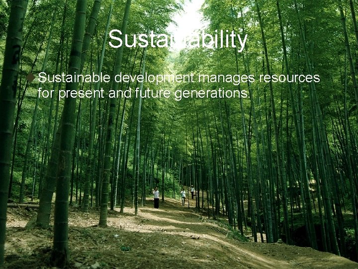 Sustainability u Sustainable development manages resources for present and future generations. February 20, 2021