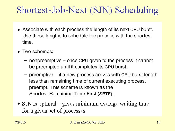 Shortest-Job-Next (SJN) Scheduling SJN is optimal – gives minimum average waiting time for a