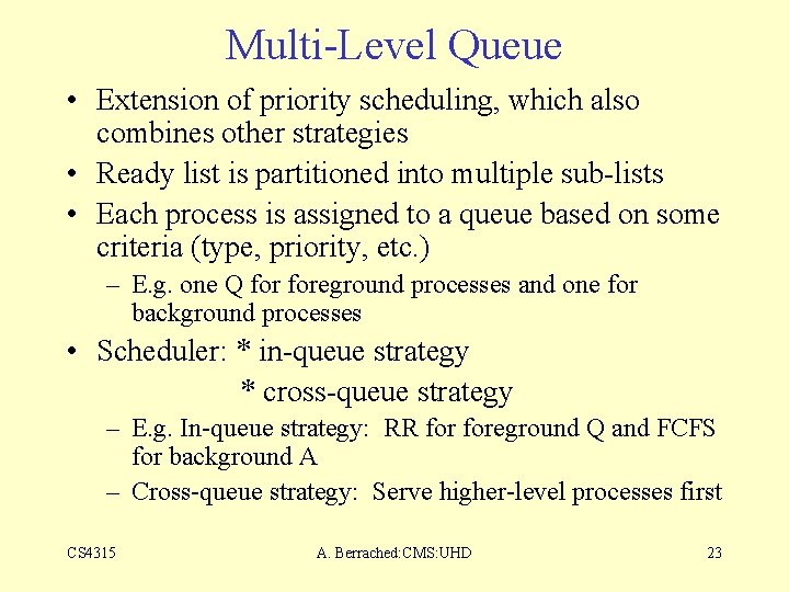 Multi-Level Queue • Extension of priority scheduling, which also combines other strategies • Ready