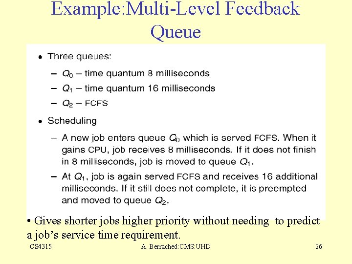 Example: Multi-Level Feedback Queue • Gives shorter jobs higher priority without needing to predict