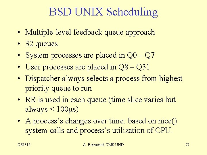 BSD UNIX Scheduling • • • Multiple-level feedback queue approach 32 queues System processes