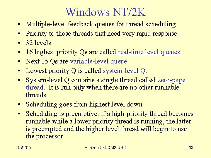 Windows NT/2 K • • Multiple-level feedback queues for thread scheduling Priority to those