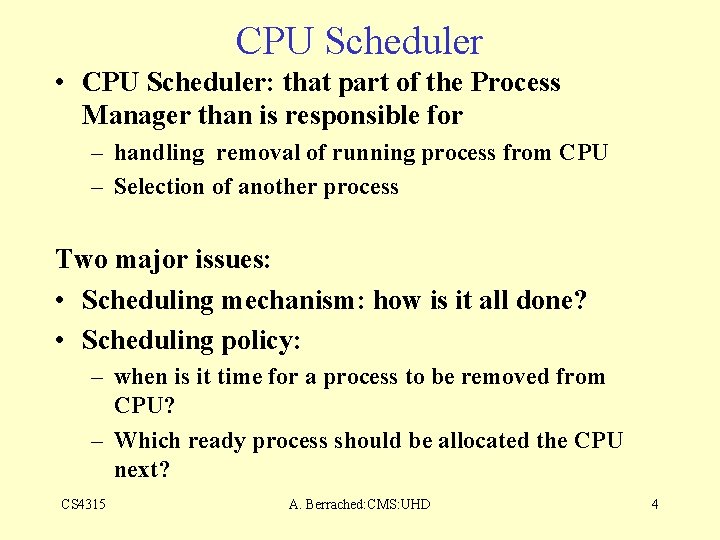 CPU Scheduler • CPU Scheduler: that part of the Process Manager than is responsible