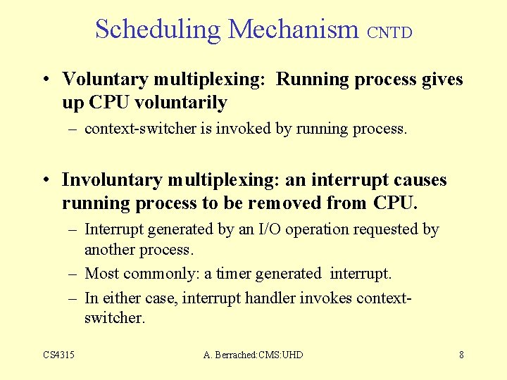 Scheduling Mechanism CNTD • Voluntary multiplexing: Running process gives up CPU voluntarily – context-switcher