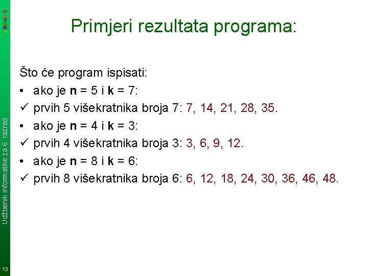 Udžbenik informatike za 6. razred Primjeri rezultata programa: 13 Što će program ispisati: •