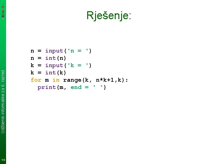 Udžbenik informatike za 6. razred Rješenje: 14 n = input('n = ') n =