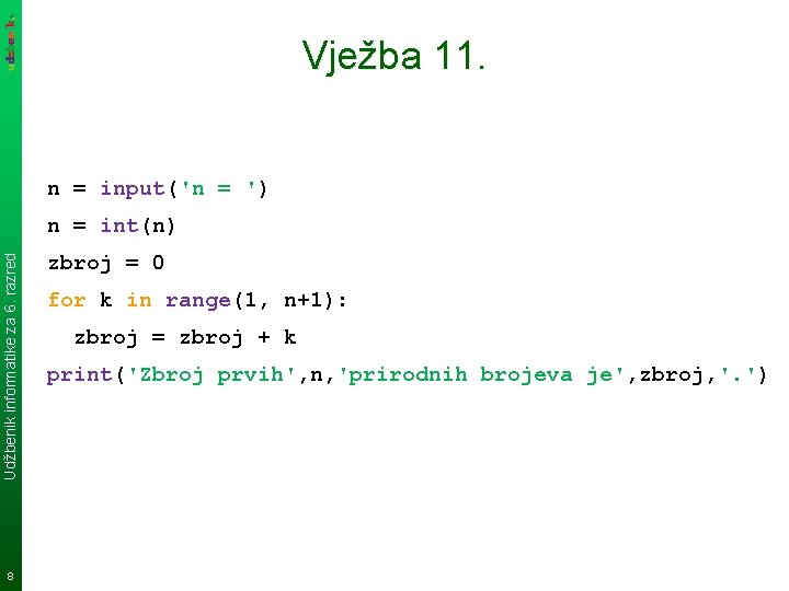 Vježba 11. n = input('n = ') Udžbenik informatike za 6. razred n =