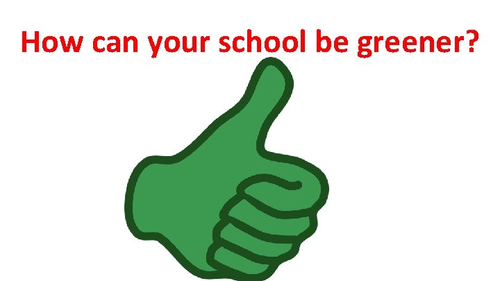 How can your school be greener? 