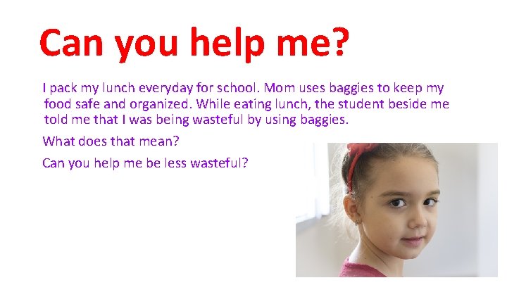 Can you help me? I pack my lunch everyday for school. Mom uses baggies