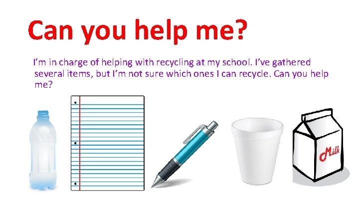 Can you help me? I’m in charge of helping with recycling at my school.