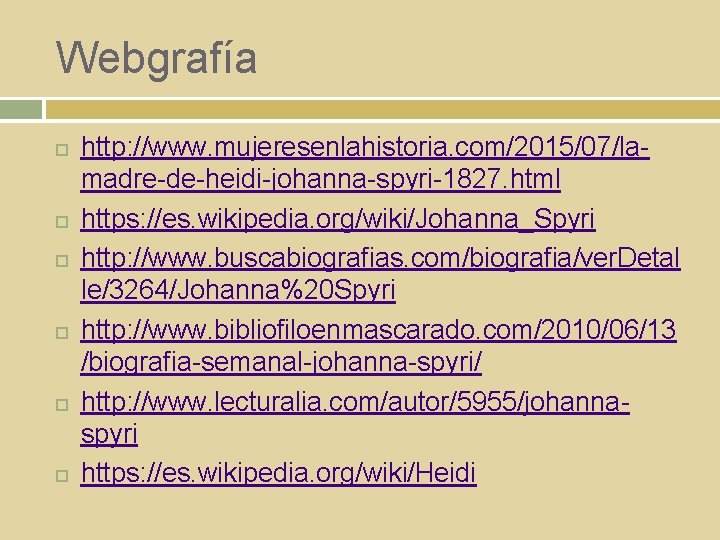 Webgrafía http: //www. mujeresenlahistoria. com/2015/07/lamadre-de-heidi-johanna-spyri-1827. html https: //es. wikipedia. org/wiki/Johanna_Spyri http: //www. buscabiografias. com/biografia/ver.