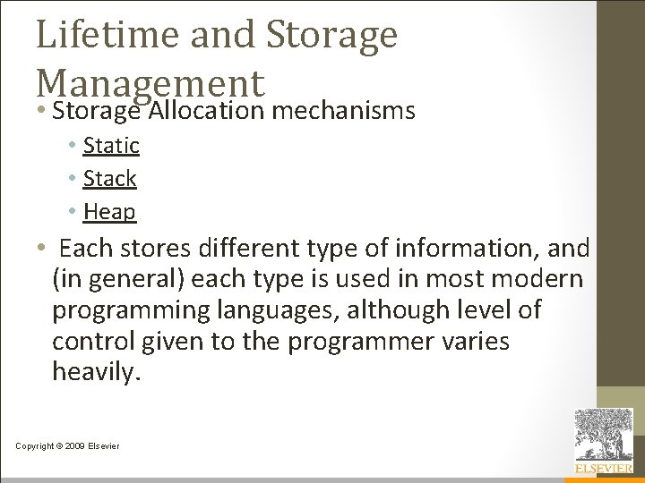 Lifetime and Storage Management • Storage Allocation mechanisms • Static • Stack • Heap