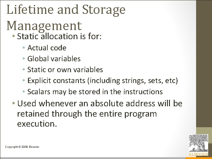 Lifetime and Storage Management • Static allocation is for: • Actual code • Global