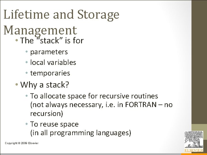 Lifetime and Storage Management • The “stack” is for • parameters • local variables