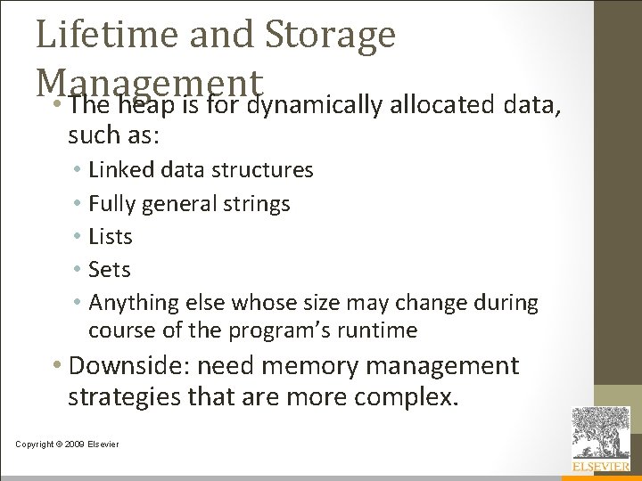 Lifetime and Storage Management • The heap is for dynamically allocated data, such as: