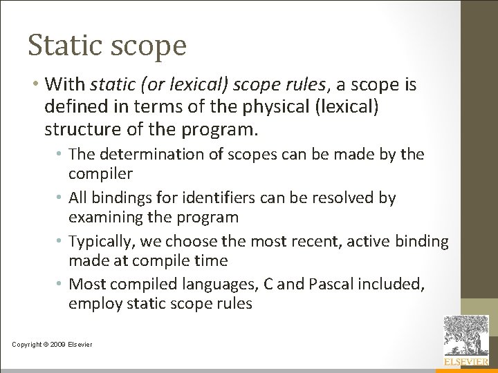 Static scope • With static (or lexical) scope rules, a scope is defined in