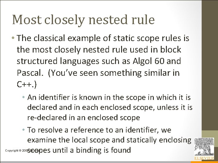 Most closely nested rule • The classical example of static scope rules is the