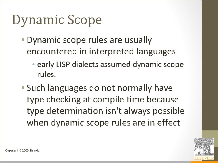 Dynamic Scope • Dynamic scope rules are usually encountered in interpreted languages • early