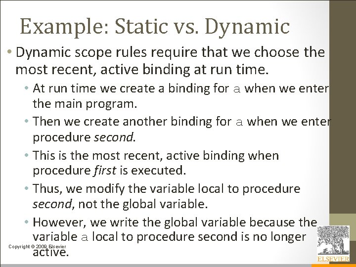 Example: Static vs. Dynamic • Dynamic scope rules require that we choose the most