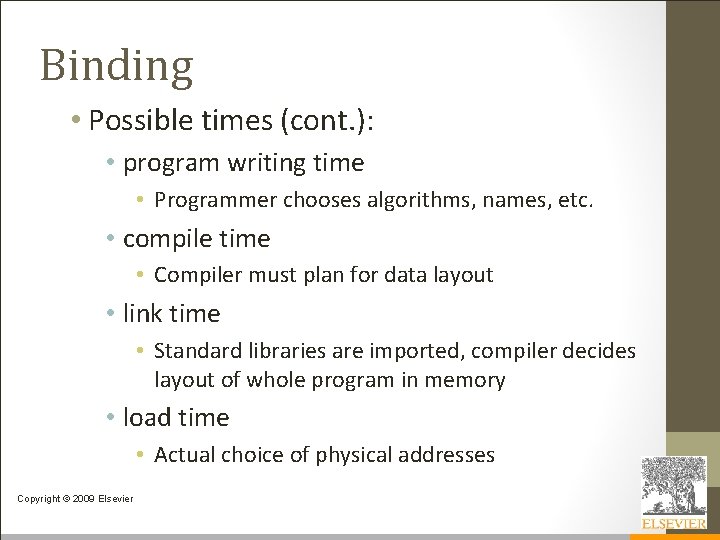 Binding • Possible times (cont. ): • program writing time • Programmer chooses algorithms,
