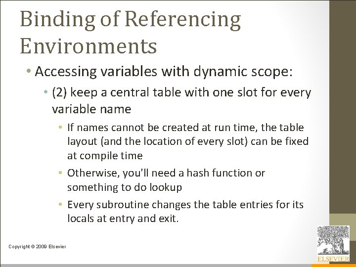 Binding of Referencing Environments • Accessing variables with dynamic scope: • (2) keep a