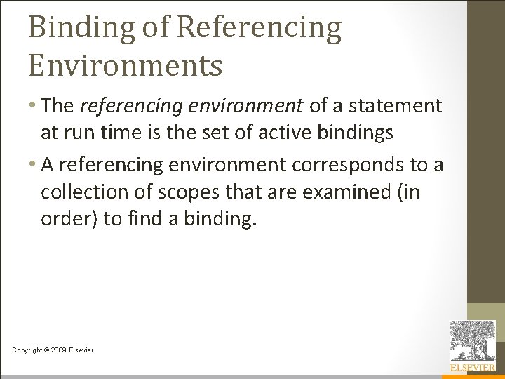 Binding of Referencing Environments • The referencing environment of a statement at run time