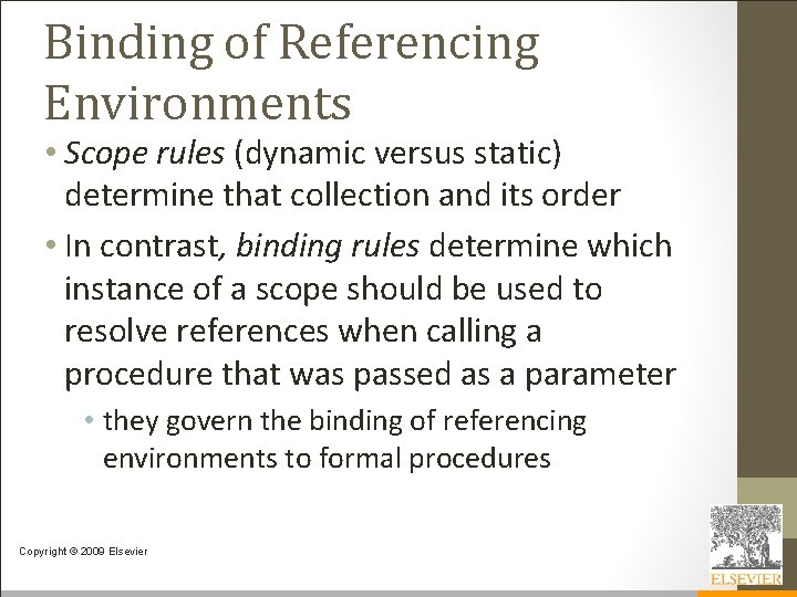 Binding of Referencing Environments • Scope rules (dynamic versus static) determine that collection and