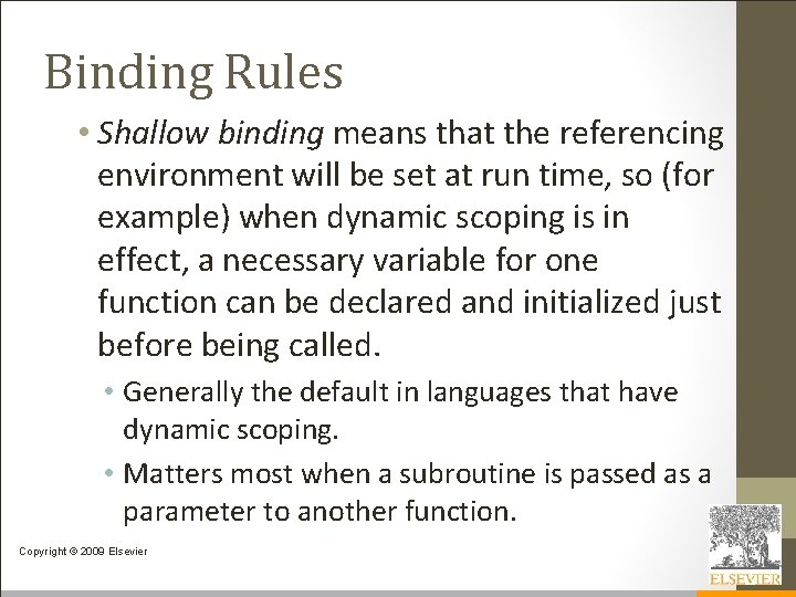 Binding Rules • Shallow binding means that the referencing environment will be set at