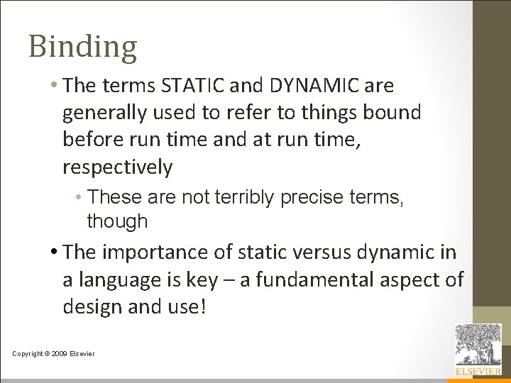 Binding • The terms STATIC and DYNAMIC are generally used to refer to things